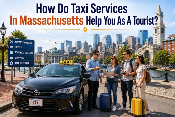 How Do Taxi Services In Massachusetts Help You As A Tourist